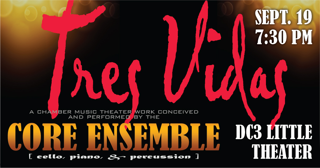 Tres Vidas a chamber music theater work concieved and performed by the Core Ensemble, Sept. 19, 7:30 PM, DC3 Little Theater